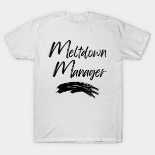 Meltdown Manager. Funny Mom Life Quote. T-Shirt